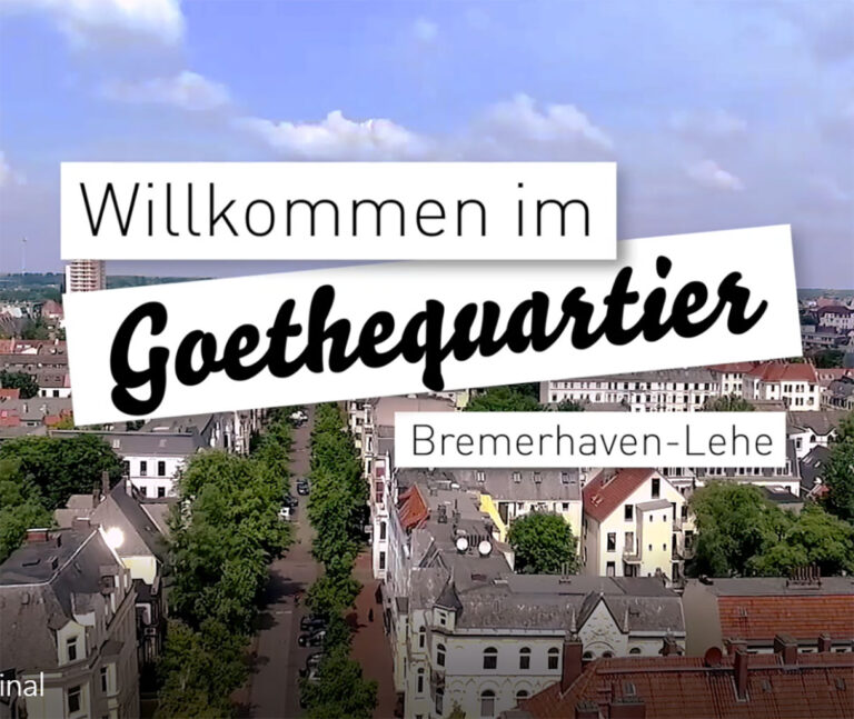 Vorschaubild für das Video über das Goethequartier in Bremerhaven Lehe. Im Hintergrund sieht man einen Ausschnitt des Stadtbildes, aufgenommen aus dem Luftraum. Im Vorderund steht der Text „Willkommen im Goethequartier Bremerhaven Lehe“.